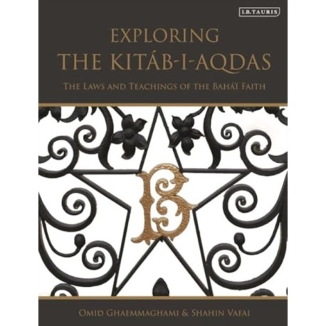 Exploring the Kitab-i-Aqdas: The Laws and Teachings of the Baha’i Faith