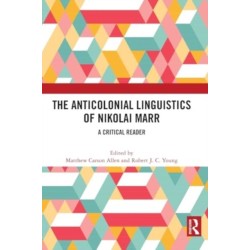 The Anticolonial Linguistics of Nikolai Marr: A Critical Reader