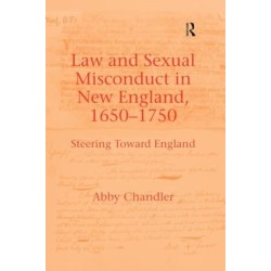 Law and Sexual Misconduct in New England, 1650-1750: Steering Toward England
