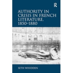 Authority in Crisis in French Literature, 1850?1880