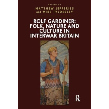 Rolf Gardiner: Folk, Nature and Culture in Interwar Britain