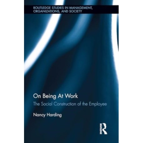 On Being At Work: The Social Construction of the Employee