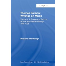 Thomas Salmon: Writings on Music: Volume II: A Proposal to Perform Musick and Related Writings, 1685-1706