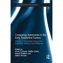 Comparing autocracies in the early Twenty-first Century: Volume 1: Unpacking Autocracies - Explaining Similarity and Difference