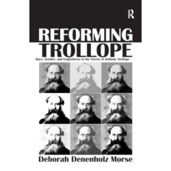 Reforming Trollope: Race, Gender, and Englishness in the Novels of Anthony Trollope