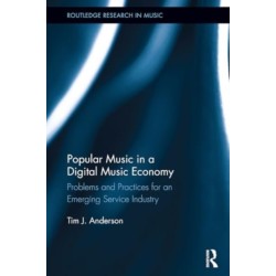 Popular Music in a Digital Music Economy: Problems and Practices for an Emerging Service Industry