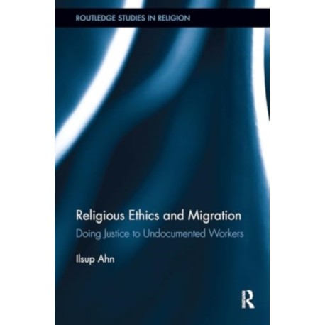 Religious Ethics and Migration: Doing Justice to Undocumented Workers
