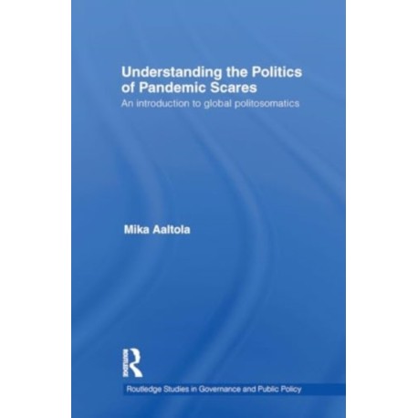 Understanding the Politics of Pandemic Scares: An Introduction to Global Politosomatics