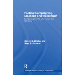 Political Campaigning, Elections and the Internet: Comparing the US, UK, France and Germany