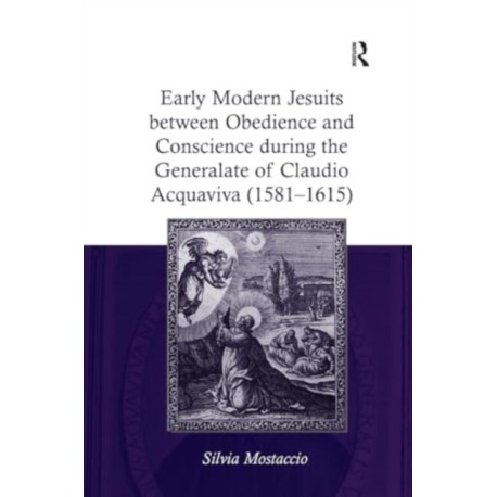 Early Modern Jesuits between Obedience and Conscience during the Generalate of Claudio Acquaviva (1581-1615)