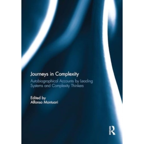Journeys in Complexity: Autobiographical Accounts by Leading Systems and Complexity Thinkers