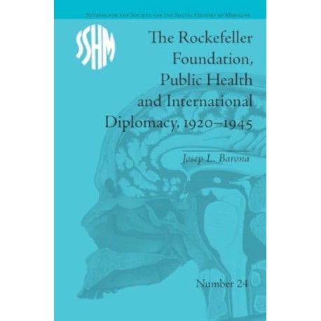 The Rockefeller Foundation, Public Health and International Diplomacy, 1920?1945
