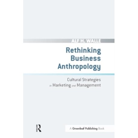 Rethinking Business Anthropology: Cultural Strategies in Marketing and Management