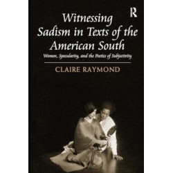 Witnessing Sadism in Texts of the American South: Women, Specularity, and the Poetics of Subjectivity