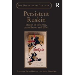 Persistent Ruskin: Studies in Influence, Assimilation and Effect