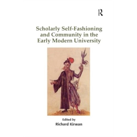 Scholarly Self-Fashioning and Community in the Early Modern University