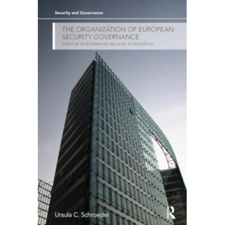The Organization of European Security Governance: Internal and External Security in Transition