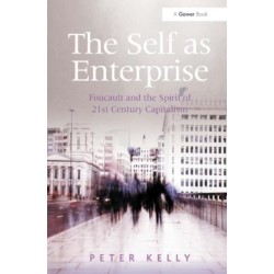 The Self as Enterprise: Foucault and the Spirit of 21st Century Capitalism