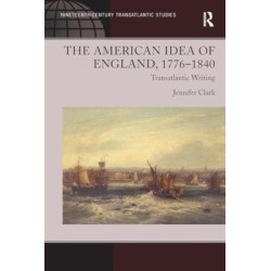 The American Idea of England, 1776-1840: Transatlantic Writing