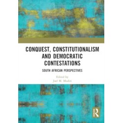 Conquest, Constitutionalism and Democratic Contestations: South African Perspectives