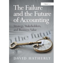 The Failure and the Future of Accounting: Strategy, Stakeholders, and Business Value