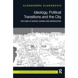 Ideology, Political Transitions and the City: The Case of Mostar, Bosnia and Herzegovina