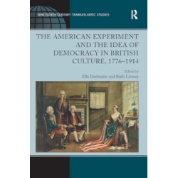 The American Experiment and the Idea of Democracy in British Culture, 1776?1914