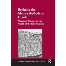 Bridging the Medieval-Modern Divide: Medieval Themes in the World of the Reformation