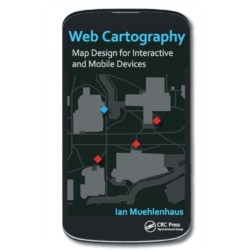 Web Cartography: Map Design for Interactive and Mobile Devices