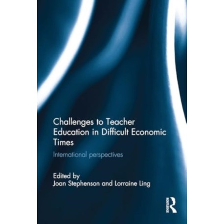 Challenges to Teacher Education in Difficult Economic Times: International perspectives