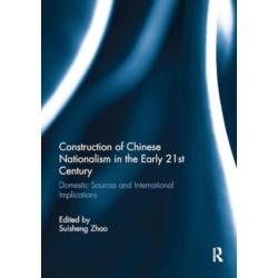 Construction of Chinese Nationalism in the Early 21st Century: Domestic Sources and International Implications