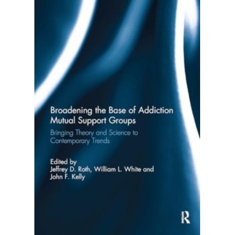Broadening the Base of Addiction Mutual Support Groups: Bringing Theory and Science to Contemporary Trends