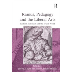 Ramus, Pedagogy and the Liberal Arts: Ramism in Britain and the Wider World