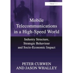 Mobile Telecommunications in a High-Speed World: Industry Structure, Strategic Behaviour and Socio-Economic Impact