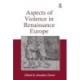 Aspects of Violence in Renaissance Europe