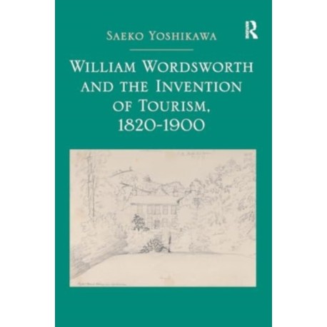 William Wordsworth and the Invention of Tourism, 1820-1900