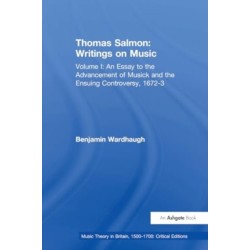 Thomas Salmon: Writings on Music: Volume I: An Essay to the Advancement of Musick and the Ensuing Controversy, 1672-3