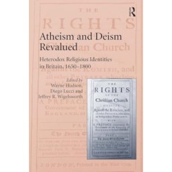 Atheism and Deism Revalued: Heterodox Religious Identities in Britain, 1650-1800
