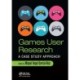 Games User Research: A Case Study Approach