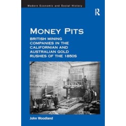 Money Pits: British Mining Companies in the Californian and Australian Gold Rushes of the 1850s
