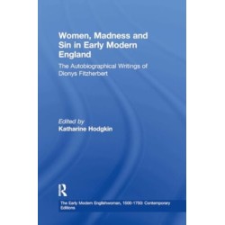 Women, Madness and Sin in Early Modern England: The Autobiographical Writings of Dionys Fitzherbert