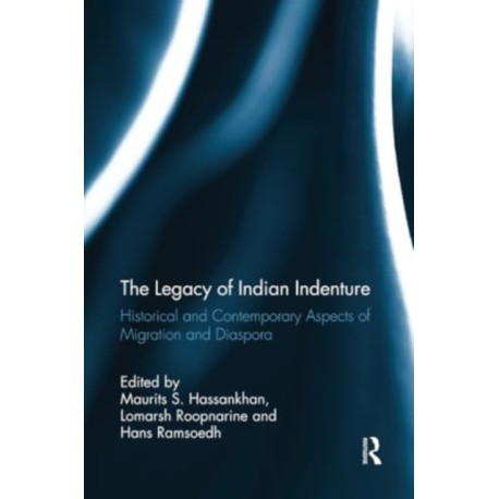 The Legacy of Indian Indenture: Historical and Contemporary Aspects of Migration and Diaspora