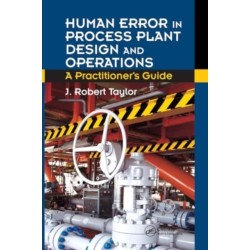 Human Error in Process Plant Design and Operations: A Practitioner’s Guide