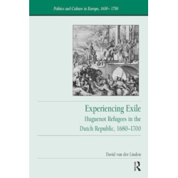 Experiencing Exile: Huguenot Refugees in the Dutch Republic, 1680–1700