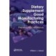 Dietary Supplement Good Manufacturing Practices: Preparing for Compliance