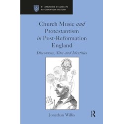Church Music and Protestantism in Post-Reformation England: Discourses, Sites and Identities