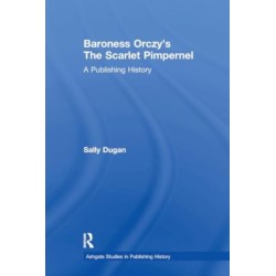 Baroness Orczy's The Scarlet Pimpernel: A Publishing History