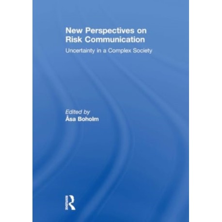 New Perspectives on Risk Communication: Uncertainty in a Complex Society