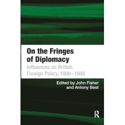 On the Fringes of Diplomacy: Influences on British Foreign Policy, 1800?1945