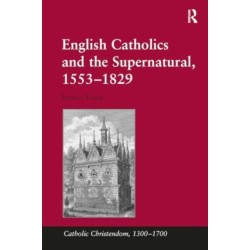 English Catholics and the Supernatural, 1553–1829